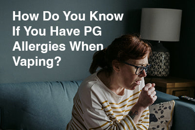 How Do You Know If You Have PG Allergies When Vaping?